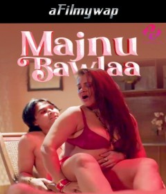 Majnu Bawla (2024) S01 Part 1 Hulchul Hindi Hot Web Series