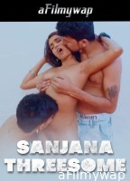 Sanjana Threesome (2024) Hindi Hot Short Film